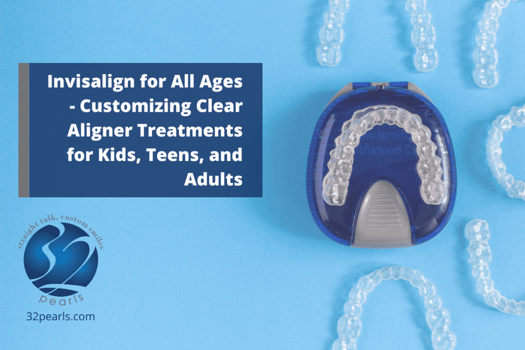 Invisalign for All Ages - Customizing Clear Aligner Treatments for Kids, Teens, and Adults